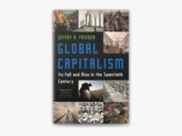 Global Capitalism: It's Fall and Rise in the Twentieth Century