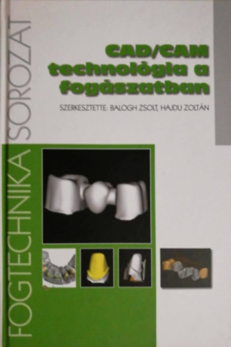Balogh Zsolt - Hajdu Zoltn  (szerk.) - CAD/CAM technolgia a fogszatban