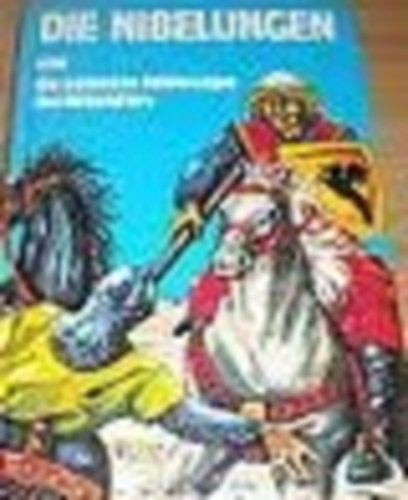 Die Nibelungen und die sch�nsten Heldensagen des Mittelalters