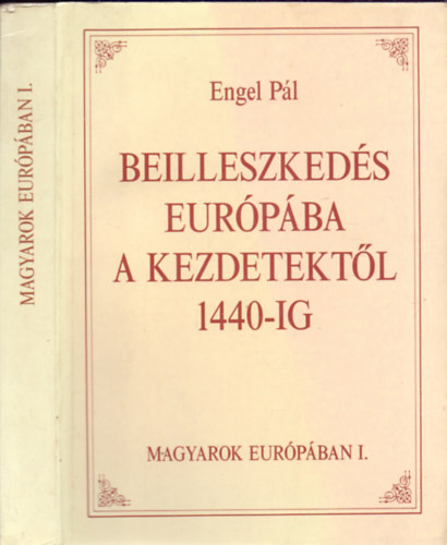 Engel Pl - Beilleszkeds Eurpba, a kezdetektl 1440-ig (Sajt kppel)