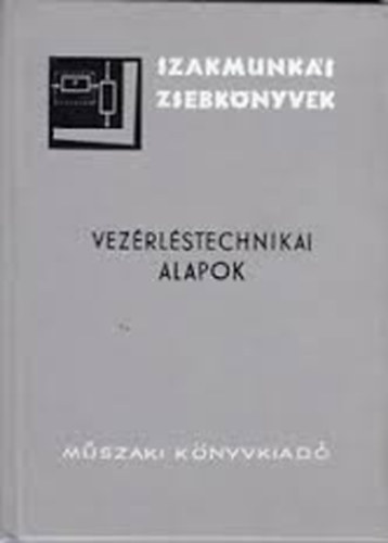 Bodn�r Gy�rgy; Kov�cs Istv�n - Vez�rl�stechnikai alapok (Szakmunk�s zsebk�nyvek)
