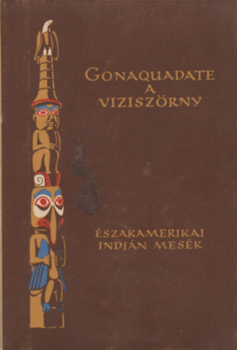 Gonaquadate, a vziszrny - szak-Amerikai indin mesk, mondk s mtoszok (Npek mesi)