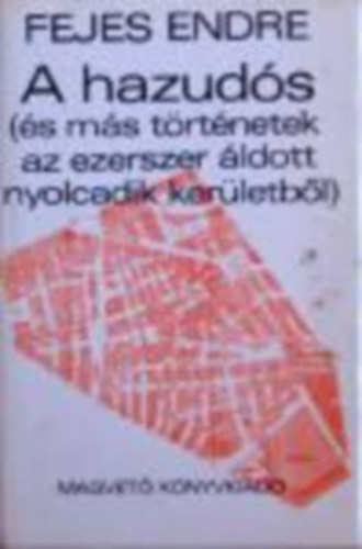 Fejes Endre k�nyvei 3db.:A hazud�s(�s m�s t�rt�netek az ezerszer �ldott nyolcadik ker�letb�l)+Szerelemr�l bolond �jszak�n+Vid�m cimbor�k