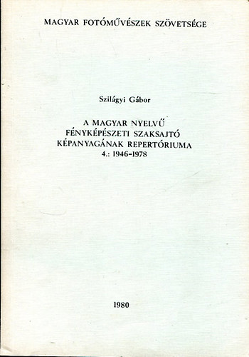 Szilgyi Gbor - A Magyar nyelv fnykpszeti szaksajt kpanyagnak repertriuma 4. (1946-1978)