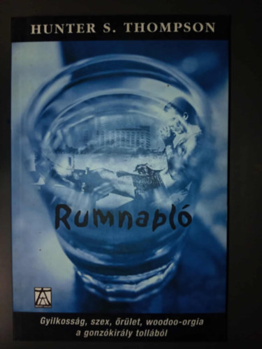 Péczely Dóra  Hunter S. Thompson (szerk.), Totth Bence (ford.) - Rumnapló - Gyilkosság, szex, őrület, woodoo-orgia a gonzókirály tollából (The Rum Diary)