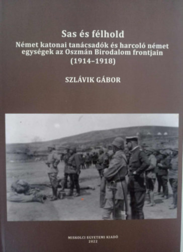 Sas �s f�lhold N�met katonai tan�csad�k �s harcol� n�met egys�gek az Oszm�n Birodalom frontj�n