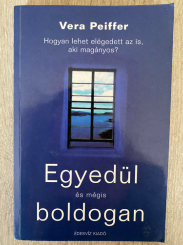 Egyedl s mgis boldogan - HOGYAN LEHET ELGEDETT AZ IS, AKI MAGNYOS? (Sajt kppel) (Az egyedllt okai; Boldog egyedlllk - s ahogy eljutottak idig...)