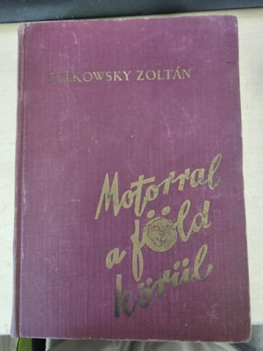 Motorral a F�ld k�r�l - 170.000 km. az �t vil�gr�sz 68 orsz�g�n kereszt�l (Baktay Ervin el�szav�val) Harley Davidson