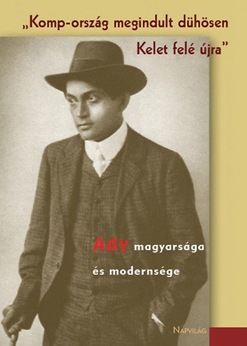 Komp-orszg megindult dhsen Kelet fel jra - Ady magyarsga s modernsge