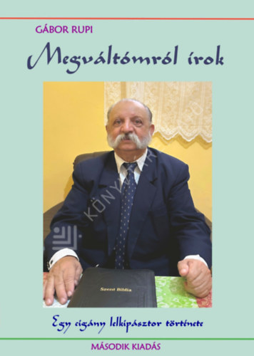 G�bor Rupi - Megv�lt�mr�l �rok - egy cig�ny lelkip�sztor t�rt�nete