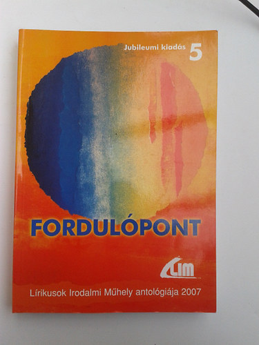 Fordul�pont - L�rikusok Irodalmi M�hely antol�gi�ja 2007