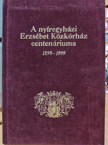 A nyregyhzi Erzsbet Kzkrhz centenriuma 1899-1999