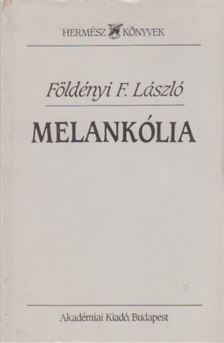 Földényi F. László - Melankólia (Hermész Könyvek)