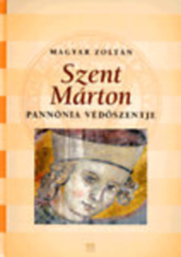 Pannnia vdszentje - Szent Mrton a magyar kultrtrtnetben