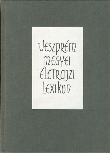 Halsz Bla  (szerk.) - Veszprm megyei letrajzi lexikon (szmozott)