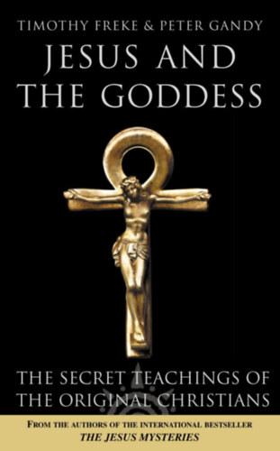 Jesus and the Goddess - The Secret Teachings of the Original Christians