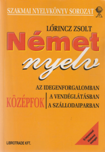 Lrincz Zsolt - Nmet nyelv (az idegenforgalomban, a vendgltsban, a szllodaiparban) - kzpfok