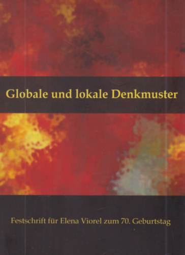 János-Szatmári Szabolcs - Globale und Lokale Denkmuster - Festschrift für Elena Viorel zum 70. Geburtstag (Großwardeiner Beiträge zur Germanistik 9)