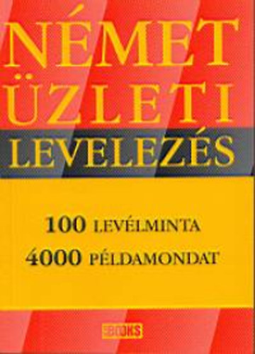 Nmet zleti levelezs - 100 levlminta, 4000 pldamondat