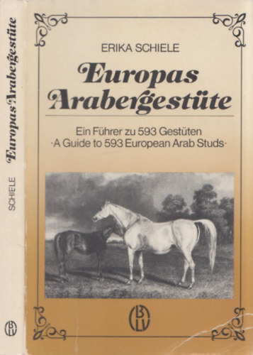 Europas Arabergestte (Ein Fhrer zu 593 Gestten - A Guide to 593 European Arab Studs)