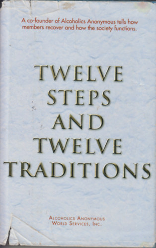 The Twelve Steps and Twelve Traditions