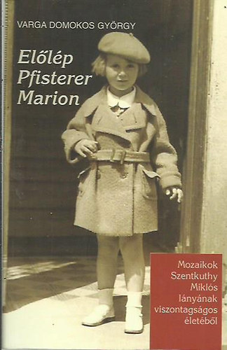 Ellp Pfisterer Marion - Mozaikok Szentkuthy Mikls lnynak viszontagsgos letbl