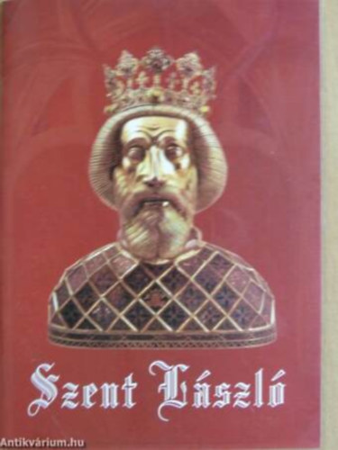 Tat�r M�ria Magdolna B�jte Csaba - Kir�lyunk �s p�ldak�p�nk, Szent L�szl�