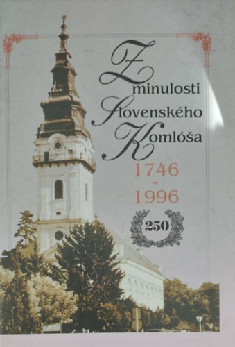 Z minulosti Slovenskho Komla 1746-1996 (Ttkomls mltjbl - szlovk nyelv)