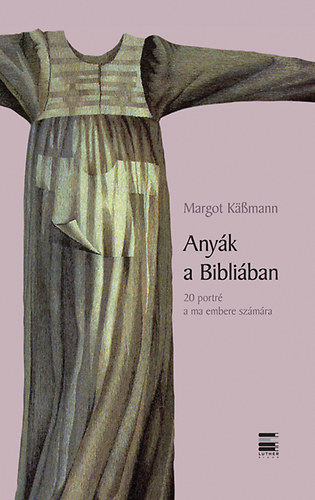 Anyk a Bibliban - 20 portr a ma embere szmra
