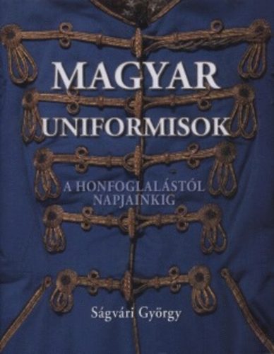 Sgvri Gyrgy - Magyar uniformisok