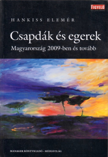 Hankiss Elemér - Csapdák és egerek - Magyarország 2009-ben és tovább