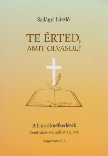 Te rted, amit olvasol? - Bibliai elmlkedsek (Szent Jnos evangliuma 2.rsz)