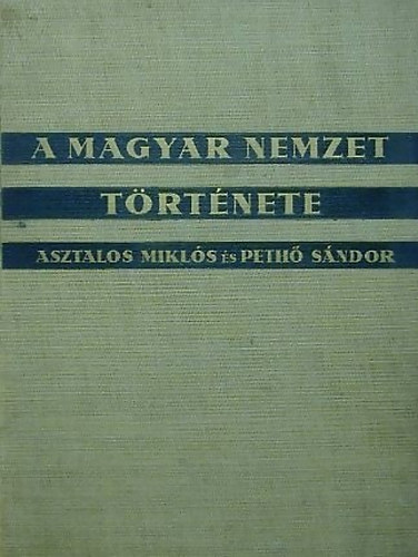 A magyar nemzet t�rt�nete (�sid�kt�l napjainkig)