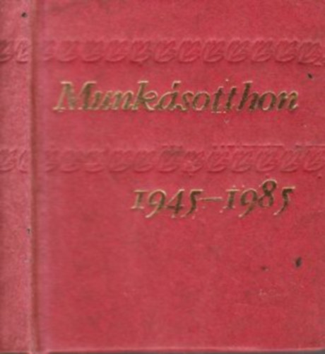 Munk�sotthon 1945-1985. (minik�nyv)