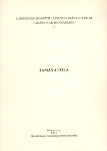Tams Attila - A Debreceni Kossuth Lajos Tudomnyegyetem tanrainak munkssga 16