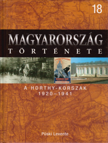 A Horthy-korszak, 1920-1941 (Magyarorsz�g t�rt�nete 18.)