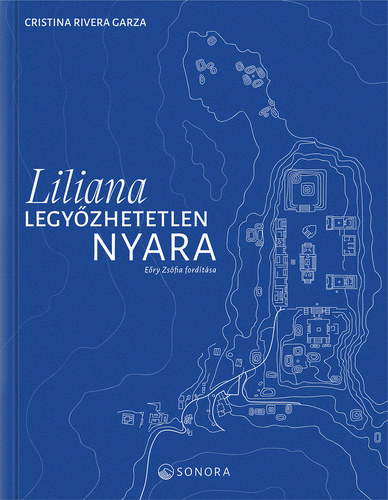 Cristina Rivera Garza - Liliana legy�zhetetlen nyara