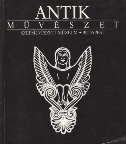 Szilgyi Jnos Gyrgy - Antik mvszet (a Szpmvszeti Mzeum killtsa)