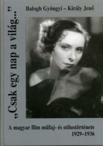 Csak egy nap a vilg... - A magyar film mfaj- s stlustrtnete 1929-1936