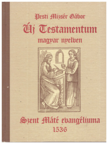 Pesti Mizsr Gbor - j testamentum magyar nyelven: Szent Mt evangliuma 1536