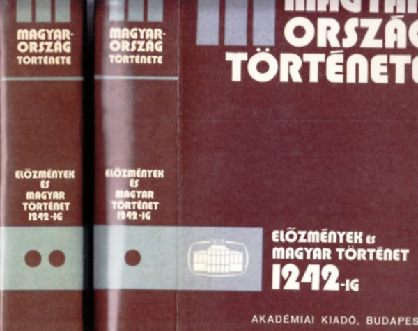 Magyarorsz�g t�rt�nete: el�zm�nyek �s magyar t�rt�net 1242-ig I-II.