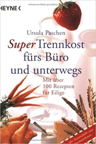 Ursula Paschen - Super Trennkost f�rs B�ro und unterwegs: Mit �ber 100 Rezepten f�r Eilige