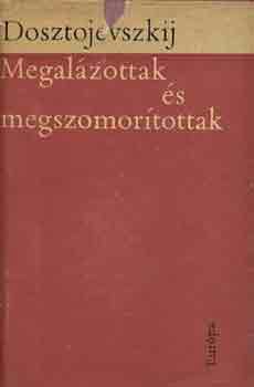 Fjodor Mihajlovics Dosztojevszkij - Megalzottak s megszomortottak