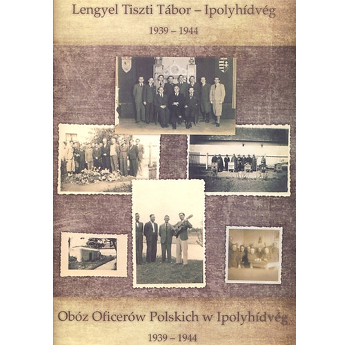 Lengyel Tiszti Tbor - Ipolyhdvg  - Obz Oficerw Polskich w Ipolyhdvg 1939-1944 ( Lengyel - Magyar nyelv )