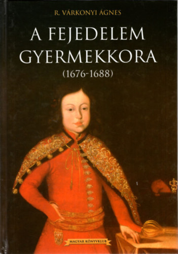 R. Vrkonyi gnes - A fejedelem gyermekkora ( 1676-1688 )