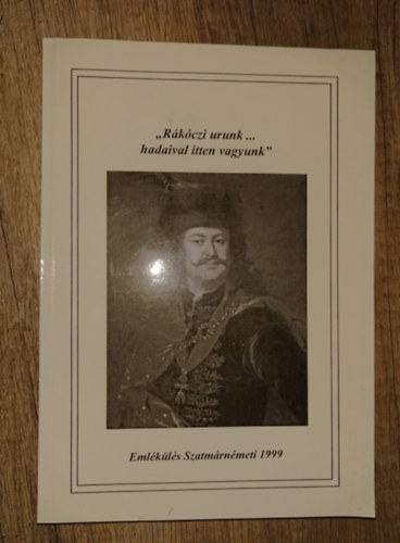 "R�k�czi urunk... hadaival itten vagyunk" - Eml�k�l�s Szatm�rn�meti 1999