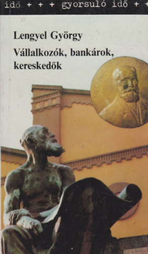 Vllalkozk, bankrok, kereskedk - A magyar gazdasgi elit a 19. szzadban s a 20. szzad els felben (Gyorsul id)