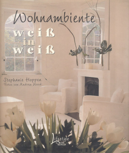 Stephanie Hoppen - Wohnambiente wei in wei