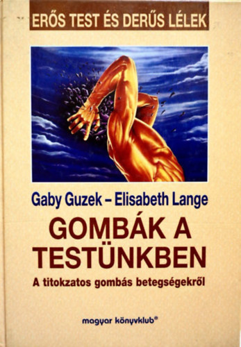 Gaby Guzek - Elisabeth Lange - Gombk a testnkben - A titokzatos gombs betegsgekrl