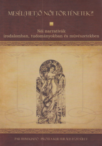 Mes�l(het)� n�i t�rt�netek - N�i narrat�v�k irodalomban, tudom�nyokban �s m�v�szetekben